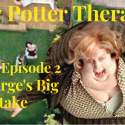 Harry Potter Therapy Podcast Season 3 Chapter 2: Aunt Marge’s Big Mistake
