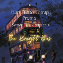 Harry Potter Therapy Podcast Season 3 Chapter 3: The Knight Bus