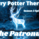 Harry Potter Therapy podcast promo picture for Season 3 Episode 12: "The Patronus"