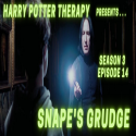 Harry PotterTherapy podcast promo picture for Season 3 Episode 14: "Snape's Grudge"