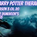 Harry Potter Therapy Podcast Season 3 Chapter 20: The Dementor’s Kiss