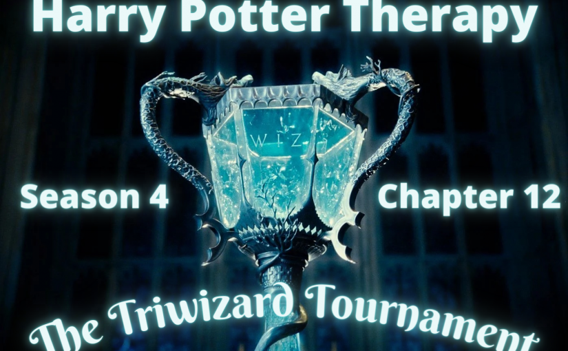 Harry Potter Therapy podcast promo picture for Season 4 Episode 12: "The Triwizard Tournament"